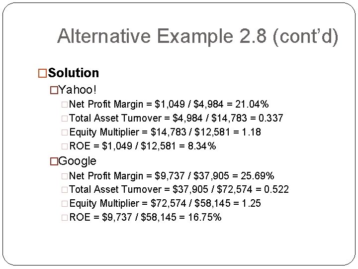 Alternative Example 2. 8 (cont’d) �Solution �Yahoo! �Net Profit Margin = $1, 049 /