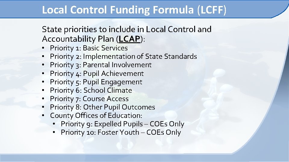 Local Control Funding Formula (LCFF) State priorities to include in Local Control and Accountability Local Control Funding Formula (LCFF) State priorities to include in Local Control and Accountability