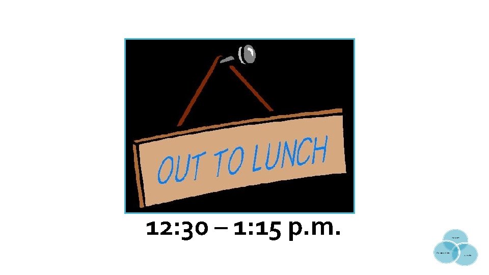 12: 30 – 1: 15 p. m. 12: 30 – 1: 15 p. m.
