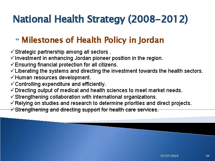 National Health Strategy (2008 -2012) Milestones of Health Policy in Jordan üStrategic partnership among