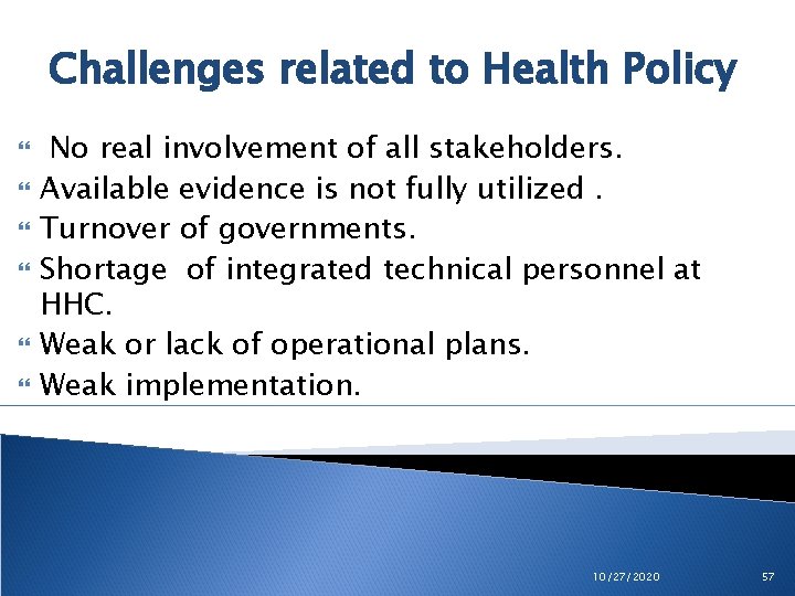 Challenges related to Health Policy No real involvement of all stakeholders. Available evidence is