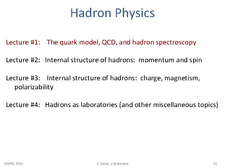 Hadron Physics Lecture #1: The quark model, QCD, and hadron spectroscopy Lecture #2: Internal