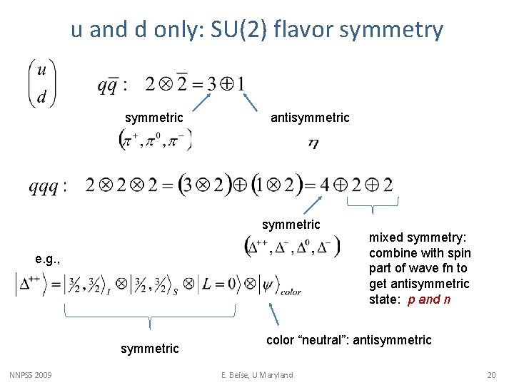 u and d only: SU(2) flavor symmetry symmetric antisymmetric e. g. , symmetric NNPSS