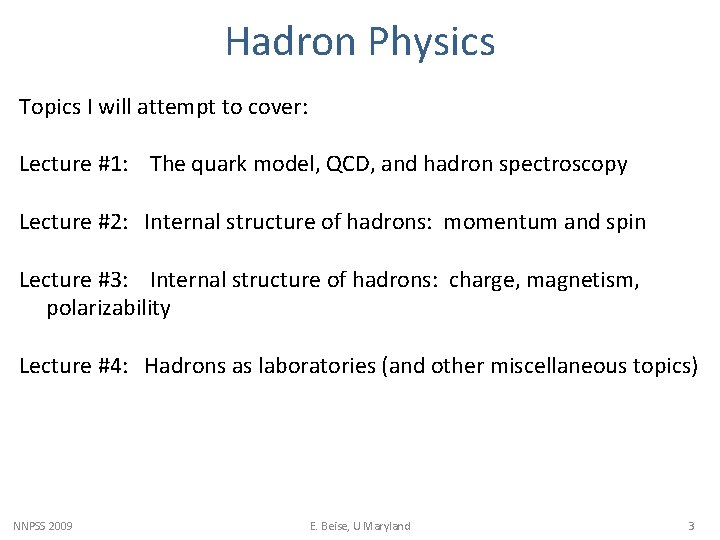 Hadron Physics Topics I will attempt to cover: Lecture #1: The quark model, QCD,