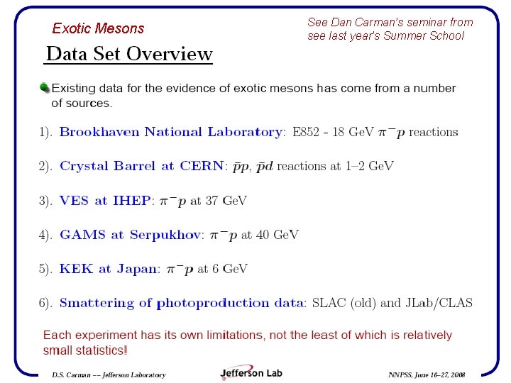 See Dan Carman’s seminar from see last year’s Summer School Exotic Mesons NNPSS 2009