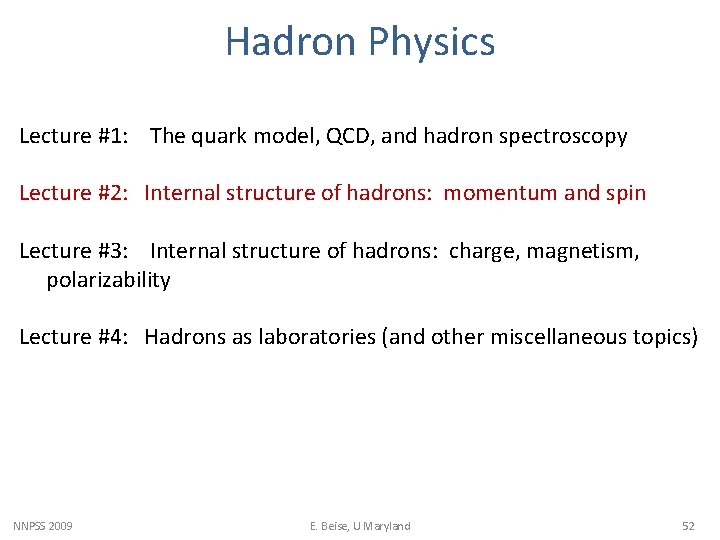Hadron Physics Lecture #1: The quark model, QCD, and hadron spectroscopy Lecture #2: Internal
