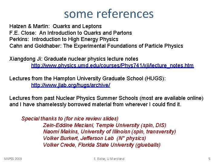 some references Halzen & Martin: Quarks and Leptons F. E. Close: An Introduction to