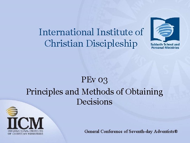 International Institute of Christian Discipleship PEv 03 Principles and Methods of Obtaining Decisions General