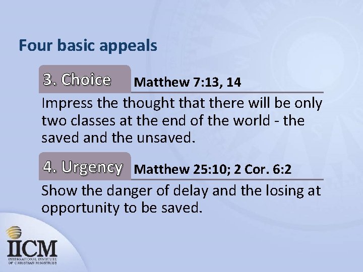 Four basic appeals 3. Choice Matthew 7: 13, 14 Impress the thought that there