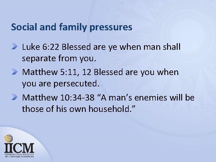 Social and family pressures Luke 6: 22 Blessed are ye when man shall separate