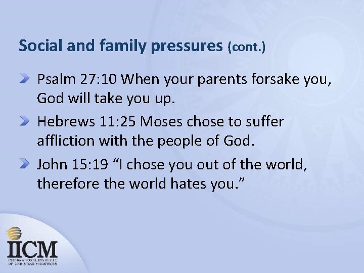 Social and family pressures (cont. ) Psalm 27: 10 When your parents forsake you,