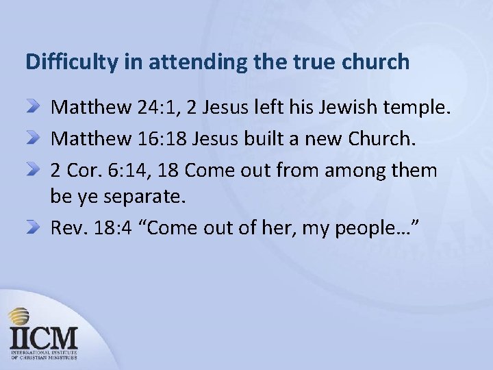 Difficulty in attending the true church Matthew 24: 1, 2 Jesus left his Jewish