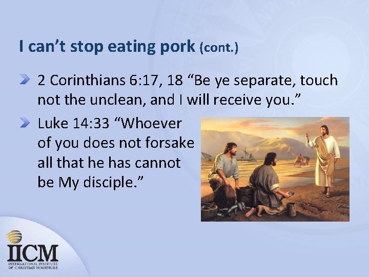 I can’t stop eating pork (cont. ) 2 Corinthians 6: 17, 18 “Be ye