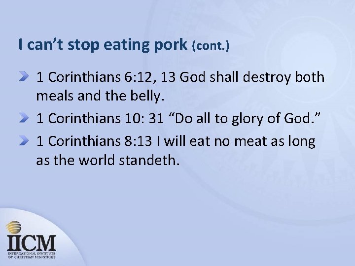 I can’t stop eating pork (cont. ) 1 Corinthians 6: 12, 13 God shall