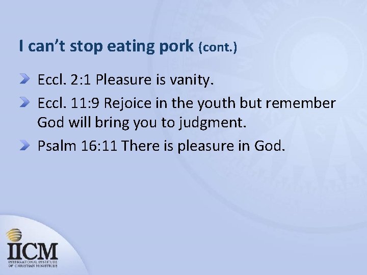 I can’t stop eating pork (cont. ) Eccl. 2: 1 Pleasure is vanity. Eccl.