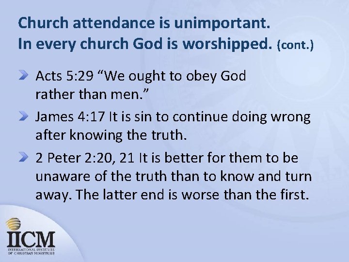 Church attendance is unimportant. In every church God is worshipped. (cont. ) Acts 5: