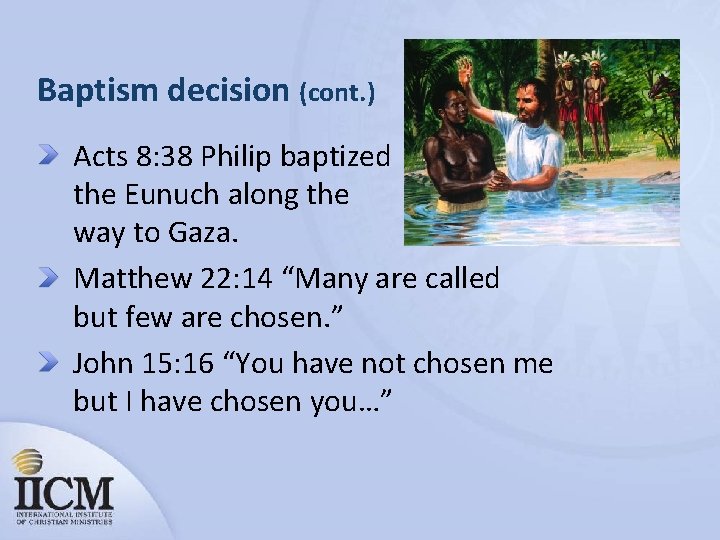 Baptism decision (cont. ) Acts 8: 38 Philip baptized the Eunuch along the way