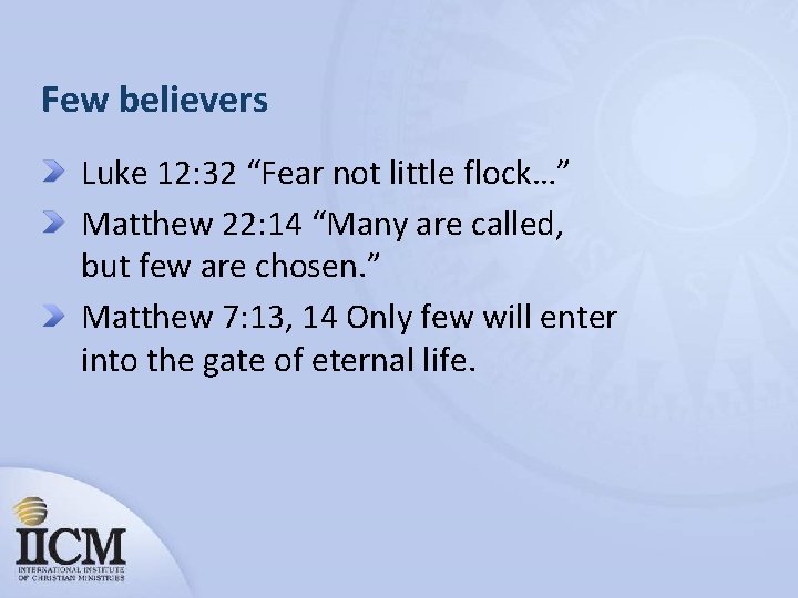 Few believers Luke 12: 32 “Fear not little flock…” Matthew 22: 14 “Many are