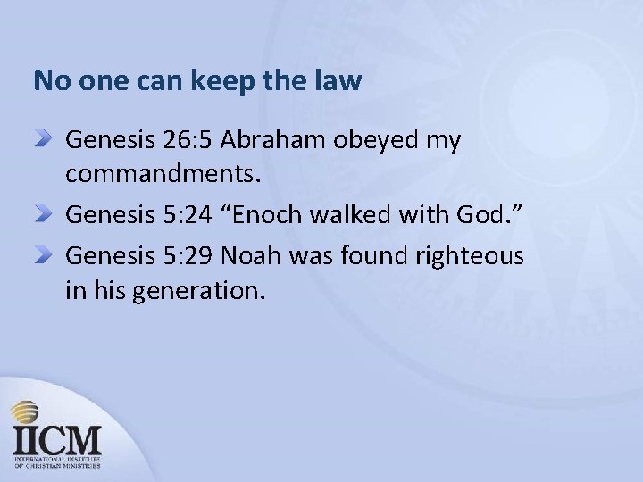 No one can keep the law Genesis 26: 5 Abraham obeyed my commandments. Genesis