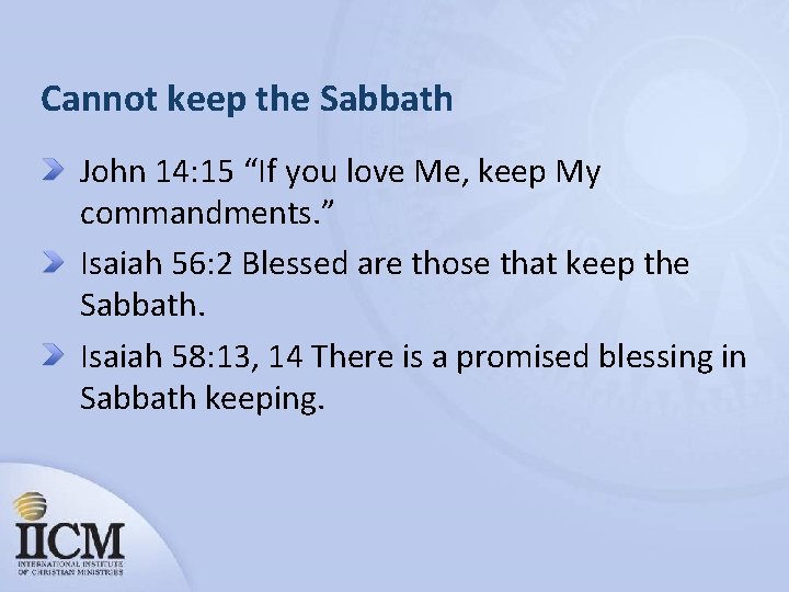 Cannot keep the Sabbath John 14: 15 “If you love Me, keep My commandments.