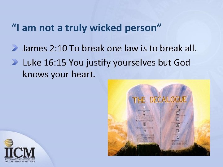“I am not a truly wicked person” James 2: 10 To break one law