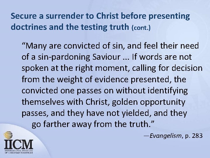 Secure a surrender to Christ before presenting doctrines and the testing truth (cont. )