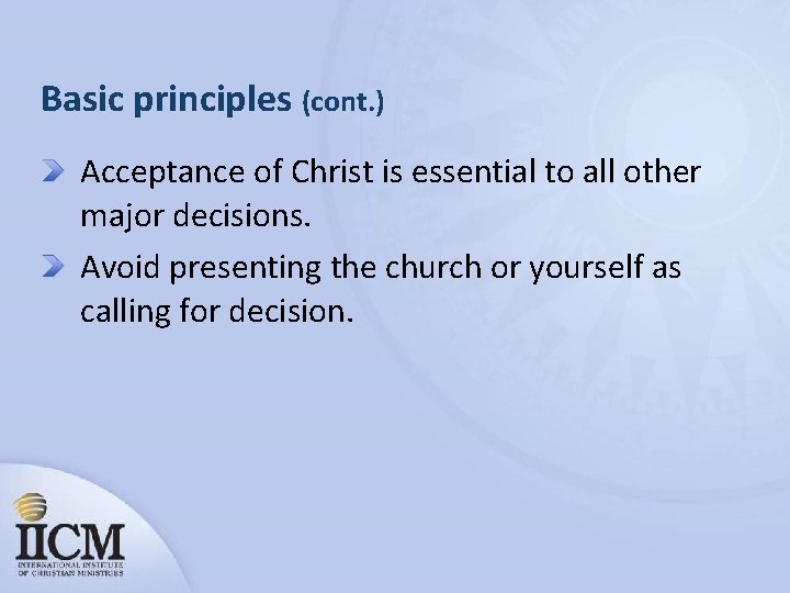 Basic principles (cont. ) Acceptance of Christ is essential to all other major decisions.