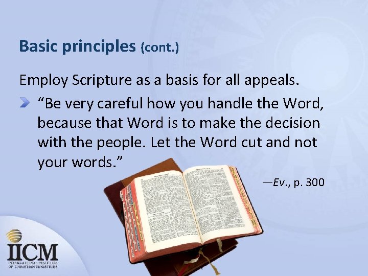 Basic principles (cont. ) Employ Scripture as a basis for all appeals. “Be very