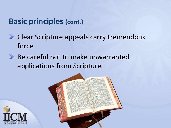 Basic principles (cont. ) Clear Scripture appeals carry tremendous force. Be careful not to