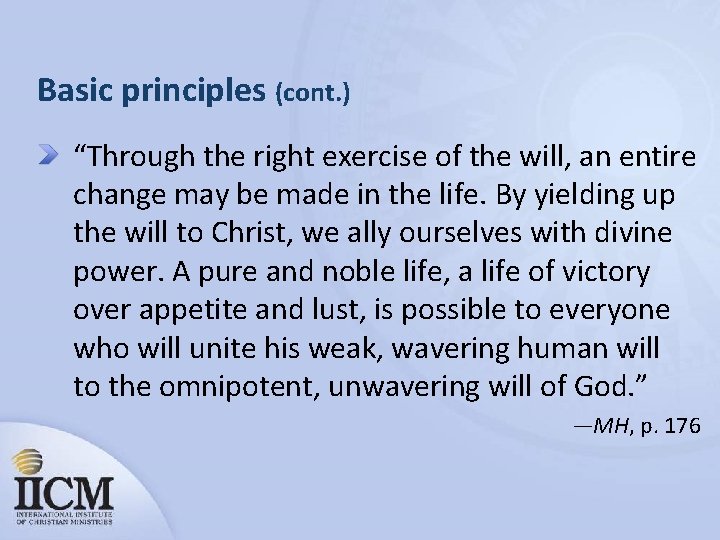 Basic principles (cont. ) “Through the right exercise of the will, an entire change