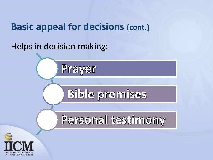 Basic appeal for decisions (cont. ) Helps in decision making: Prayer Bible promises Personal