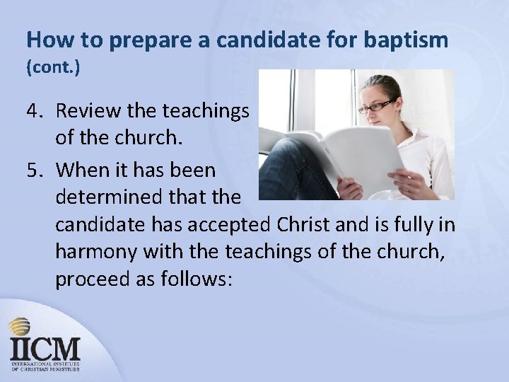 How to prepare a candidate for baptism (cont. ) 4. Review the teachings of