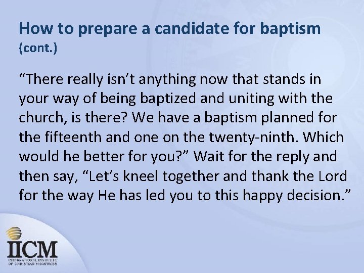 How to prepare a candidate for baptism (cont. ) “There really isn’t anything now
