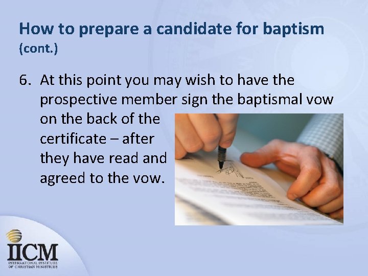 How to prepare a candidate for baptism (cont. ) 6. At this point you