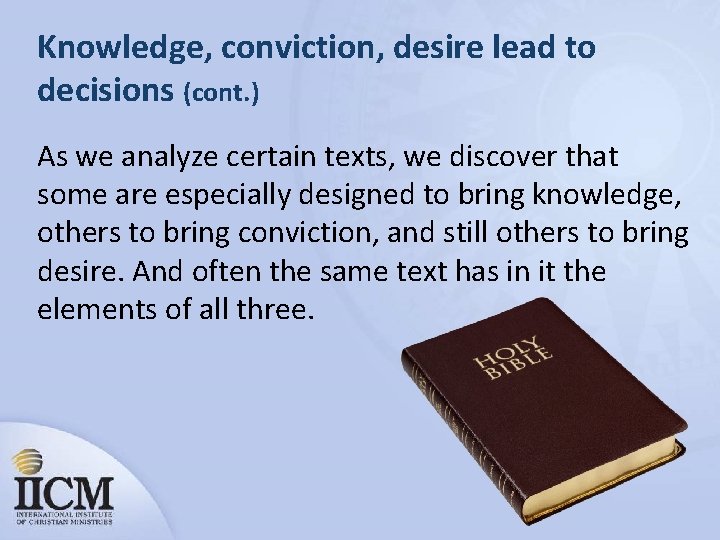 Knowledge, conviction, desire lead to decisions (cont. ) As we analyze certain texts, we