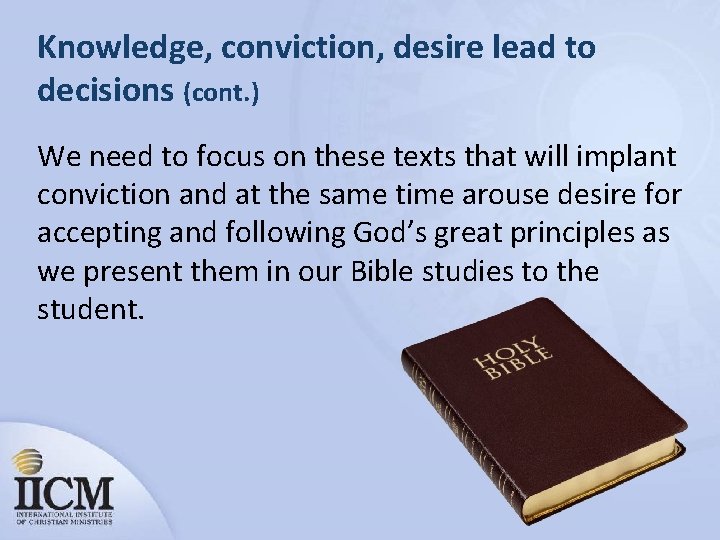 Knowledge, conviction, desire lead to decisions (cont. ) We need to focus on these