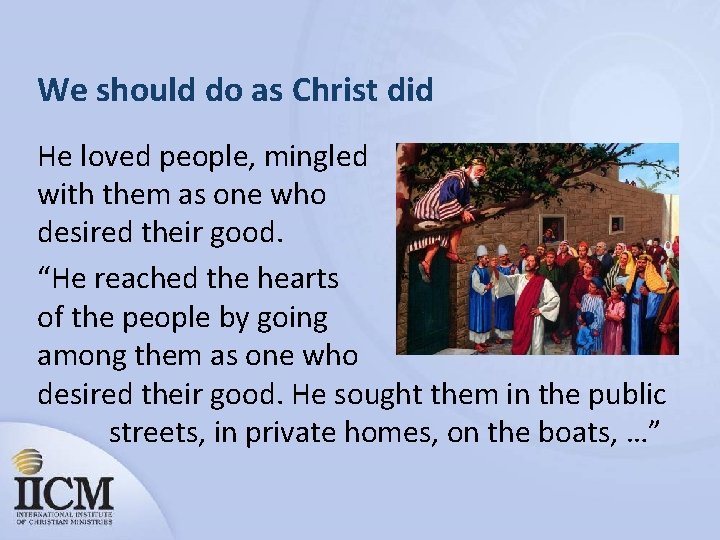 We should do as Christ did He loved people, mingled with them as one