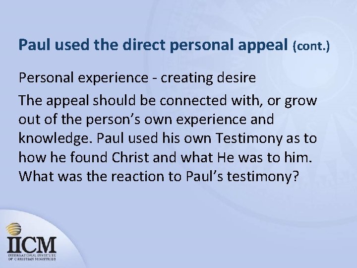 Paul used the direct personal appeal (cont. ) Personal experience - creating desire The