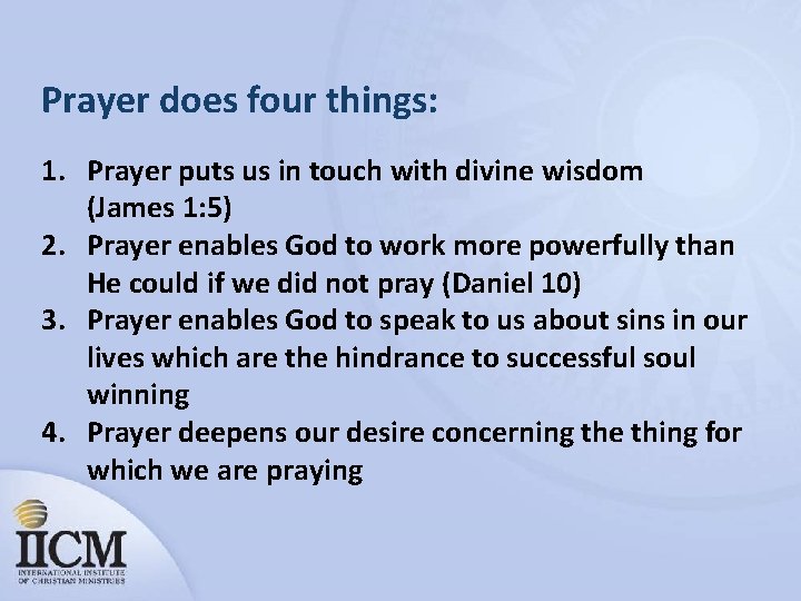 Prayer does four things: 1. Prayer puts us in touch with divine wisdom (James