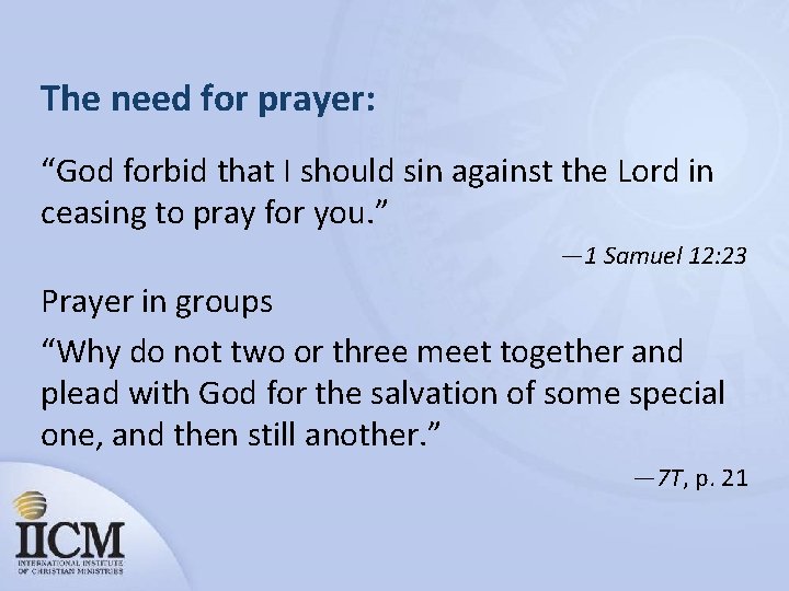 The need for prayer: “God forbid that I should sin against the Lord in