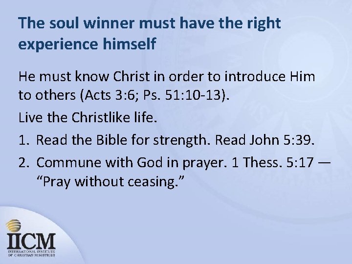 The soul winner must have the right experience himself He must know Christ in