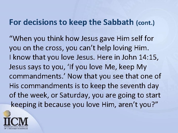 For decisions to keep the Sabbath (cont. ) “When you think how Jesus gave