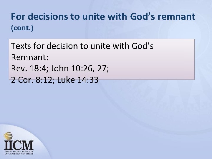 For decisions to unite with God’s remnant (cont. ) Texts for decision to unite