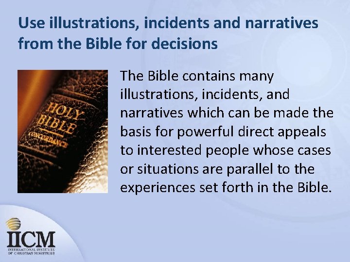 Use illustrations, incidents and narratives from the Bible for decisions The Bible contains many
