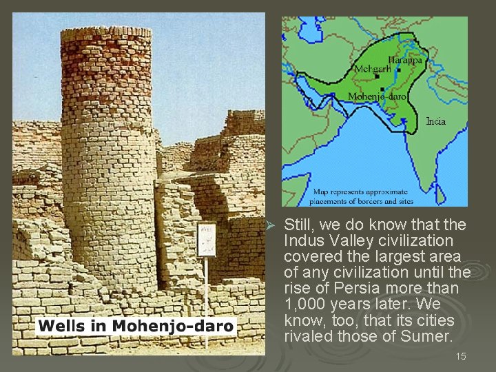 Ø Still, we do know that the Indus Valley civilization covered the largest area Ø Still, we do know that the Indus Valley civilization covered the largest area