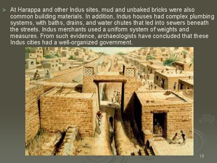 Ø At Harappa and other Indus sites, mud and unbaked bricks were also common Ø At Harappa and other Indus sites, mud and unbaked bricks were also common