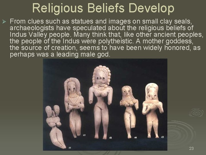 Religious Beliefs Develop Ø From clues such as statues and images on small clay Religious Beliefs Develop Ø From clues such as statues and images on small clay