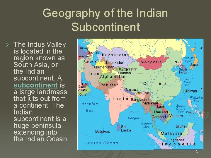 Geography of the Indian Subcontinent Ø The Indus Valley is located in the region Geography of the Indian Subcontinent Ø The Indus Valley is located in the region