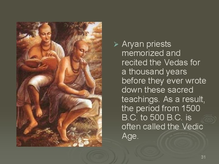 Ø Aryan priests memorized and recited the Vedas for a thousand years before they Ø Aryan priests memorized and recited the Vedas for a thousand years before they