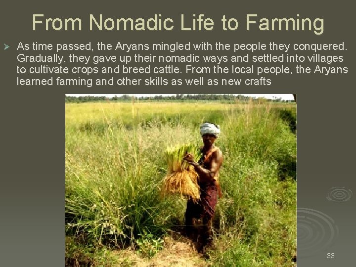 From Nomadic Life to Farming Ø As time passed, the Aryans mingled with the From Nomadic Life to Farming Ø As time passed, the Aryans mingled with the
